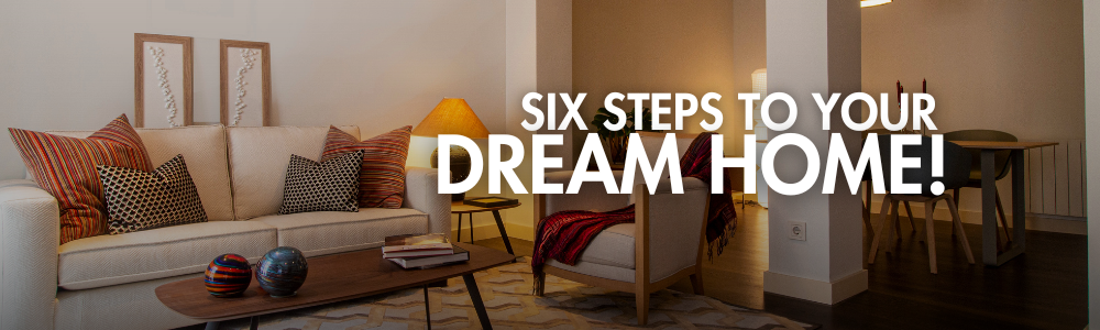 Your First Home: 6 Steps to Get You Ready to Buy