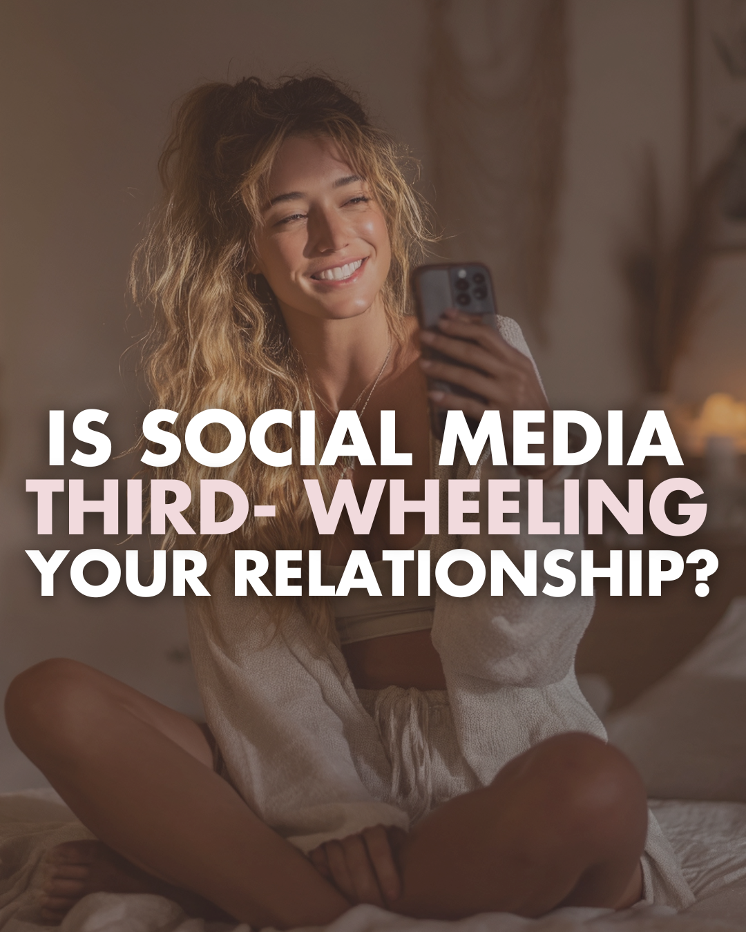 Woman sitting on a bed using a phone with text overlay about social media and relationships.