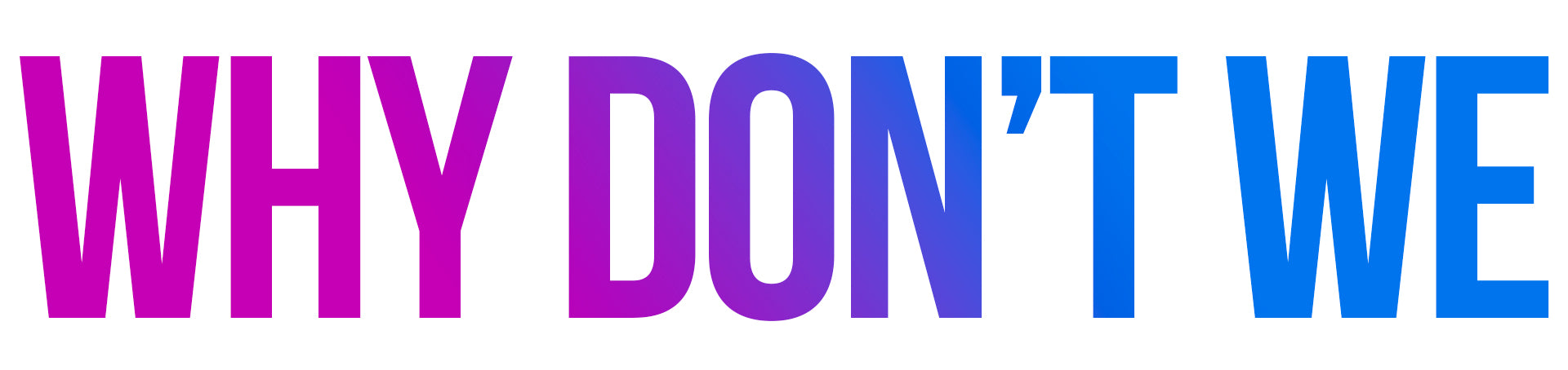 Why Don't We